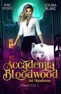 Rae Foxx, Louisa Blake - Accademia Bloodwood dei Mutaforma Vol. 1. Semestre 1 (2024)