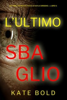 Kate Bold - L'ultimo sbaglio. Kaylie Brooks libro 5 (2024)