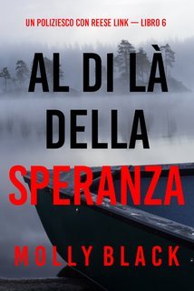 Molly Black - Al di là della speranza. Un Poliziesco con Reese Link Vol. 6 (2024)