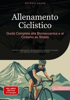 Artemis Saage - Allenamento ciclistico. Guida completa alla biomeccanica e al ciclismo su strada (2024)