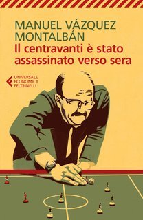 Manuel Vázquez Montalbán - Il centravanti è stato assassinato verso sera (2024)