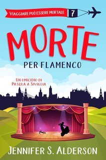 Jennifer S. Alderson - Viaggiare può essere mortale Vol. 7. Morte per flamenco (2025)