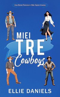 Ellie Daniels - Serie Indipendente RomCom Reverse Harem Vol. 2. Miei Tre Cowboy (2025)