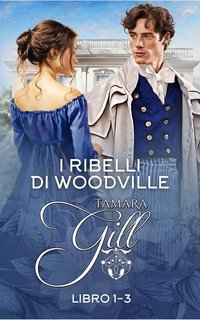 Tamara Gill - I ribelli di Woodville. Libri 1-3 (2025)