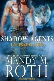 Mandy M. Roth - Agenti Ombra Vol. 1. La Resa del Lupo (2025)