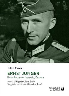 Julius Evola - Ernst Jünger. Il combattente, l'operaio, l'anarca (2017)