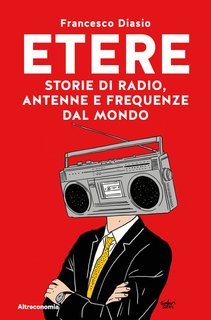 Francesco Diasio - Etere. Storie di radio, antenne e frequenze dal mondo (2025)