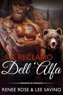 Renee Rose, Lee Savino - Il reclamo dell’Alfa Grandi orsi cattivi Vol. 1 (2025)
