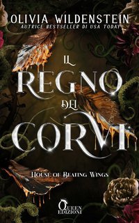 Olivia Wildenstein - Il regno dei corvi Vol. 1. House of Beating Wings Kingdom of Crows (2025)