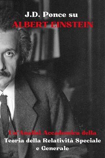 J.D. Ponce - Albert Einstein. Un'analisi accademica della Teoria della Relatività Speciale e Generale (2024)