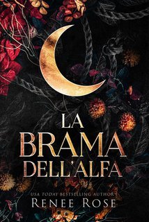 Renee Rose - La brama dell’Alfa Dominatori Alfa Vol. 1 (2025)