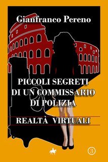 Gianfranco Pereno - Piccoli segreti di un commissario di polizia. Realtà virtuali (2024)