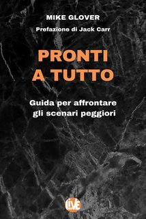 Mike Glover - Pronti a tutto. Guida per affrontare gli scenari peggiori (2024)