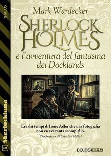 Mark Wardecker - Sherlock holmes e l’avventura del fantasma dei Docklands (2025)
