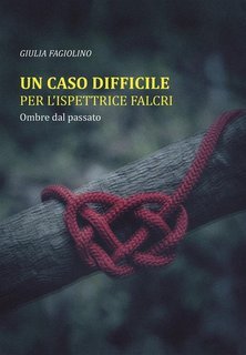 Giulia Fagiolino - Un caso difficile per l'ispettrice Falcri  Ombre dal passato Vol. 1 (2023)