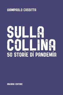 Giampaolo Cassitta - Sulla collina. 50 storie di pandemia (2020)