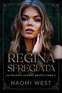 Naomi West - la Bratva Adamov Vol. 2. Regina Sfregiata (2025)