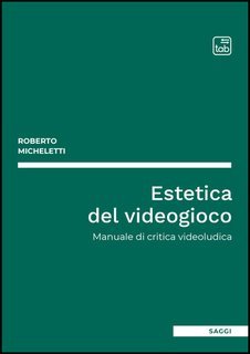 Roberto Micheletti - Estetica del videogioco (2025)