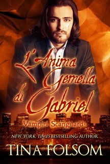 Tina Folsom - Vampiri Scanguards Vol. 3. L’anima gemella di Gabriel (2025)
