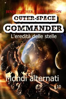 Jens Fitscher, Jens F. Simon - OUTER-SPACE COMMANDER Vol. 10. Mondi alternati. L'eredità delle stelle (2025)