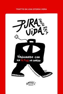 David Raia - Pura uida. Viaggiando con un ictus in corso (2025)
