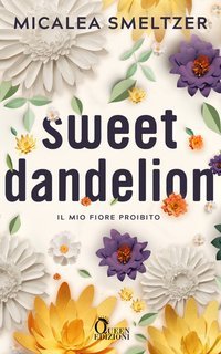 Micalea Smeltzer - Sweet Dandelion. Il mio fiore proibito (2025)