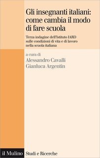 Alessandro Cavalli, Gianluca Argentin (a cura di)- Gli insegnanti italiani, come cambia il modo di fare scuola (2011)