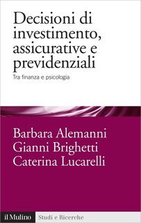 Barbara Alemanni, Gianni Brighetti, Caterina Lucarelli - Decisioni di investimento, assicurative e previdenziali (2013)