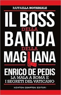Raffaella Notariale - Il boss della banda della Magliana. Enrico De Pedis, la mala a Roma e i segreti del Vaticano (2017)