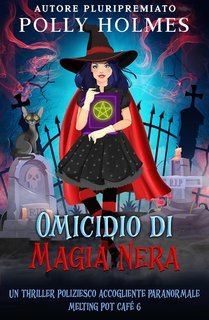 Polly Holmes - Melting Pot Cafe Paranormale Accogliente Serie Criminale Vol. 6. Omicidio di Magia Nera (2025)