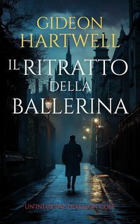 Gideon Hartwell - Le indagini di Mason Cole Vol. 1. Il Ritratto della Ballerina (2025)