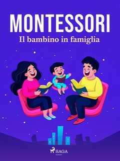 Maria Montessori - Il bambino in famiglia (2024)