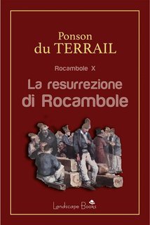 Pierre Alexis Ponson Du Terrail - La resurrezione di Rocambole. Rocambole vol. 10 (2021)