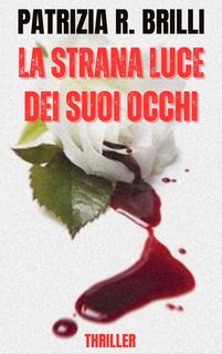 Patrizia R. Brilli - Gli occhi placidi e letali dell'ignoto Vol. 1. La strana luce nei suoi occhi (2025)