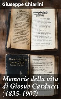 Giuseppe Chiarini - Memorie della vita di Giosue Carducci (1835-1907) (2025)
