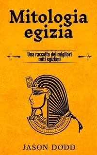 Jason Dodd - Mitologia egizia. Una raccolta dei migliori miti egiziani (2024)