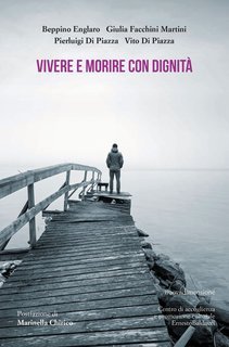 Beppino Englaro, Giulia Facchini Martini, Pierluigi Di Piazza, Vito Di Piazza - Vivere e morire con dignità (2025)