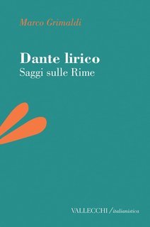 Marco Grimaldi - Dante lirico. Saggi sulle rime (2025)