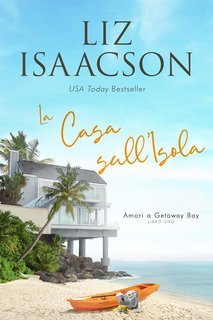 Liz Isaacson - Amori a Getaway Bay Vol. 1. La Casa sull’Isola (2025)