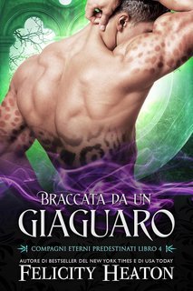 Felicity Heaton - Compagni Eterni Predestinati Vol. 4. Braccata da un Giaguaro (2025)
