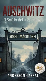 Anderson Cabral - Auschwitz. Il respiro della speranza (2025)