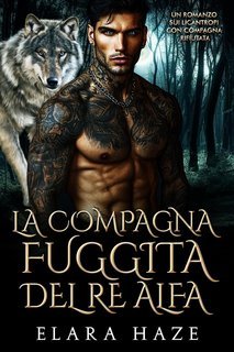 Elera Haze - I Re Alfa Proibiti Vol. 17. La Compagna Fuggita del Re Alfa (2025)
