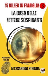 Alessandro Stringa - 10 killer in famiglia. La casa delle lettere sospiranti (2025)