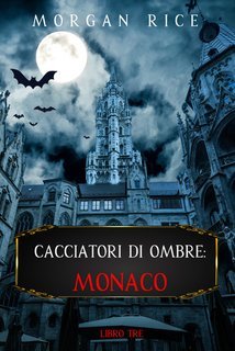 Morgan Rice - Cacciatori di Ombre: Monaco Vol. 3 (2021)