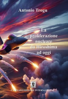 Antonio Trogu - La proliferazione nucleare da Hiroshima ad oggi (2025)