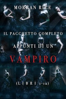 Morgan Rice - Pacchetto appunti di un vampiro Libri 1-12 (2021)