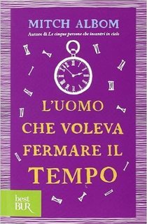 Mitch Albom - L'uomo che voleva fermare il tempo (2013)