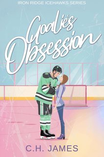 C.H. James - Iron Ridge Icehawks Vol. 3. Goalie's Obsession (2025)