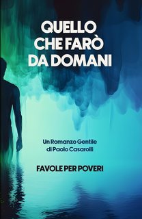 Paolo Casarolli - Favole per Poveri Vol. 1. Quello che farò da domani (2025)