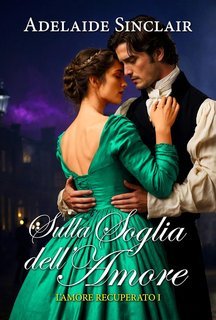Adelaide Sinclair - L'amore recuperato Vol. 1. Sulla soglia dell'amore (2025)